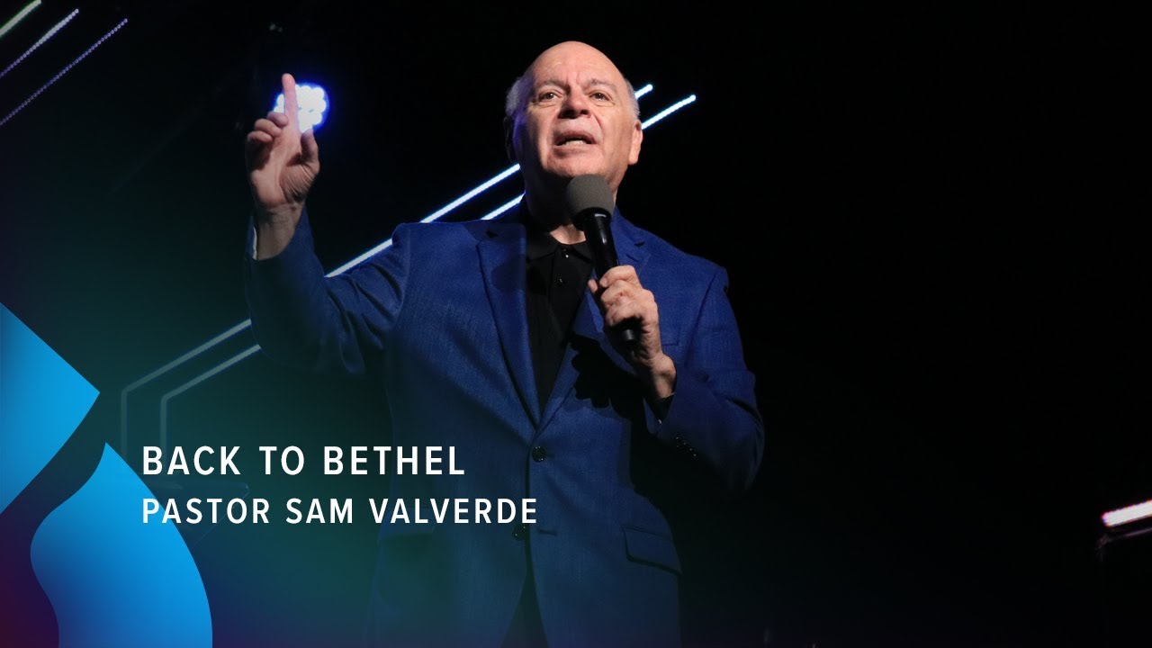 Back to Bethel - Pastor Sam Valverde