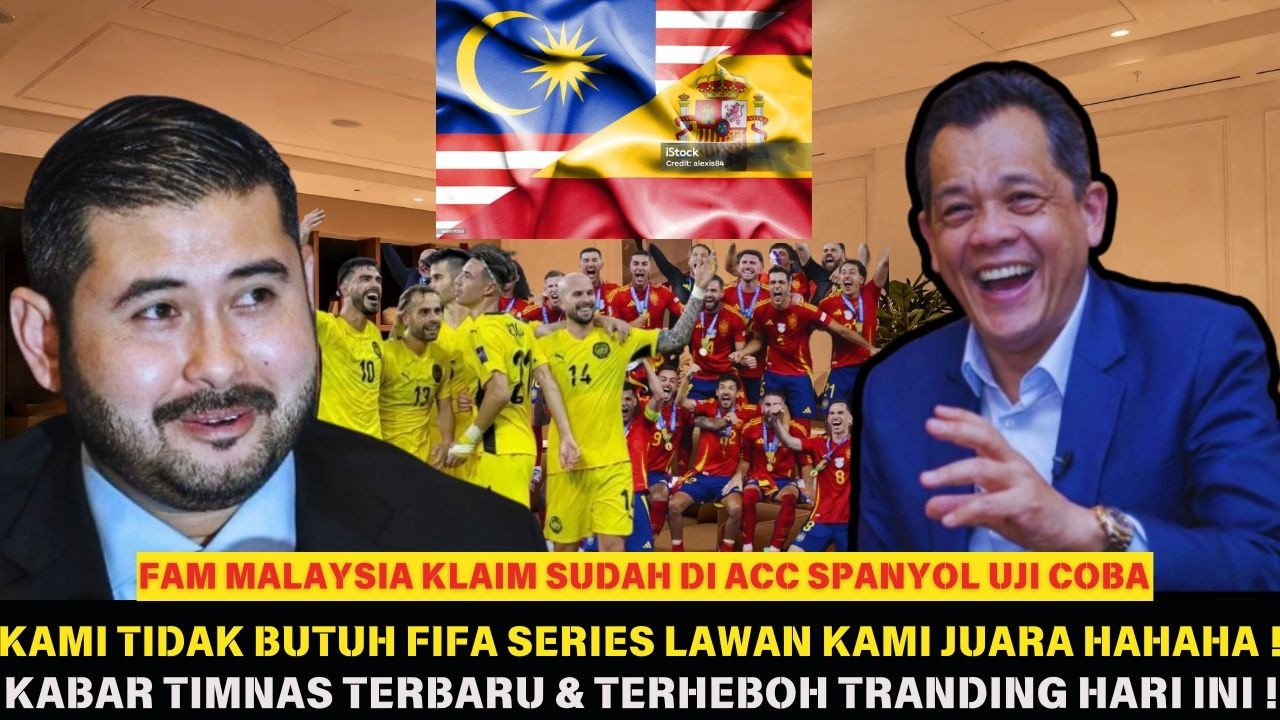 GEMPARKAN ASIA😯FAM Malaysia Mengklaim Spayol SUDAH ACC Uji coba, FAM : FIFA series ga perlu hahaha‼️