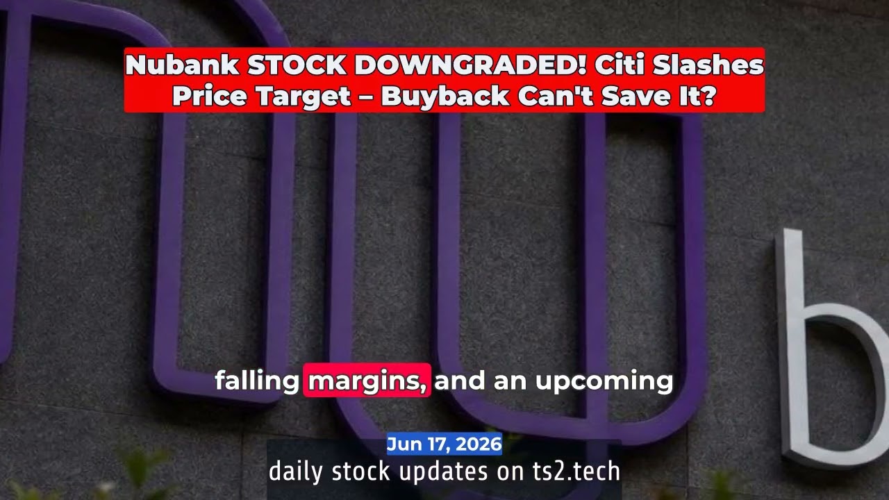 Nubank STOCK DOWNGRADED! Citi Slashes Price Target &ndash; Buyback Can't Save It? #NYSENU #StockMarket
