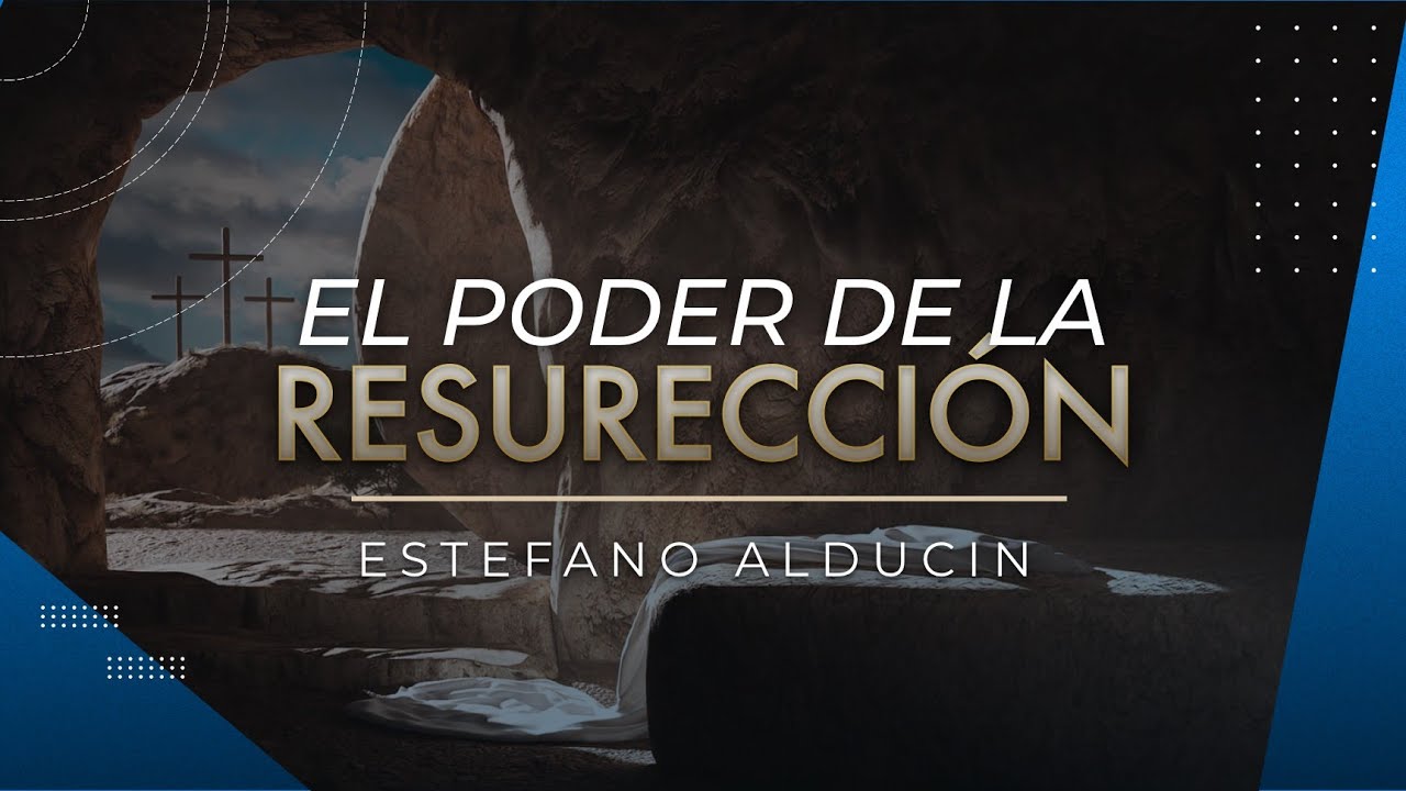 EL PODER DE LA RESURRECCIÓN - Estefano Alducin