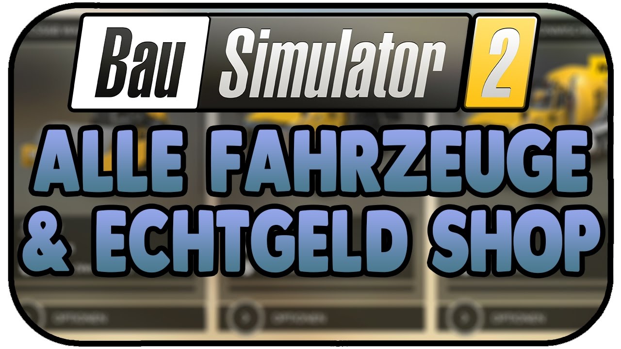 Alle Fahrzeuge & Echtgeld Shop - Bau-Simulator 2 Spezial Construction Simulator 2 Let's Play