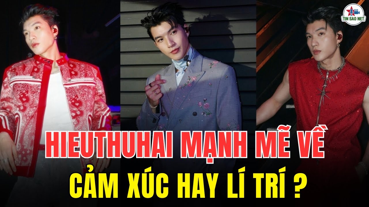 HIEUTHUHAI là người MẠNH VỀ CẢM XÚC HAY LÝ TRÍ | người nổi tiếng