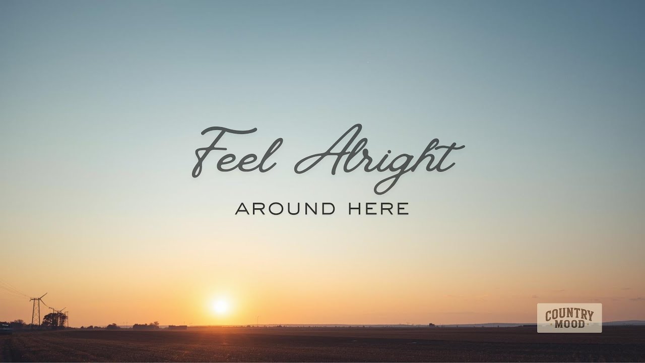 Feel Alright Around Here