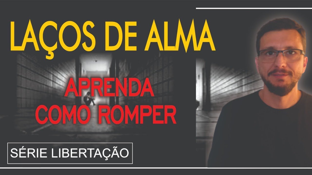 COMO ROMPER LAÇOS DE ALMA - Libertação parte 3