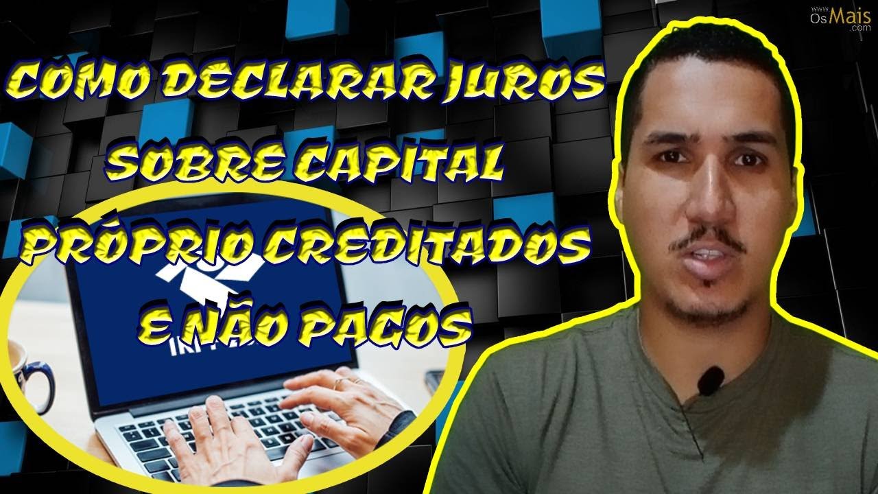 COMO DECLARAR JUROS SOBRE CAPITAL PR&Oacute;PRIO RECEBIDOS E TAMB&Eacute;M OS DECLARADOS E N&Atilde;O PAGOS
