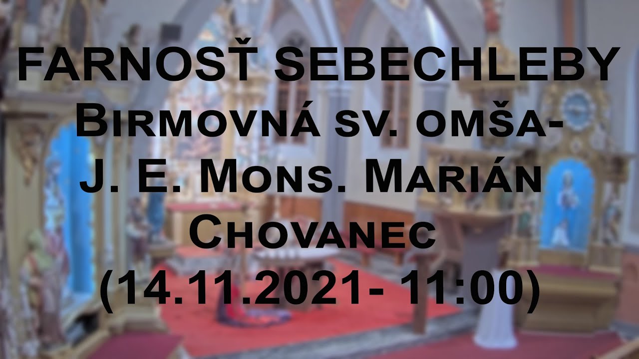 Farnosť Sebechleby- Birmovná svätá omša- J. E. Mons. Marián Chovanec (14.11.2021- 9:00)