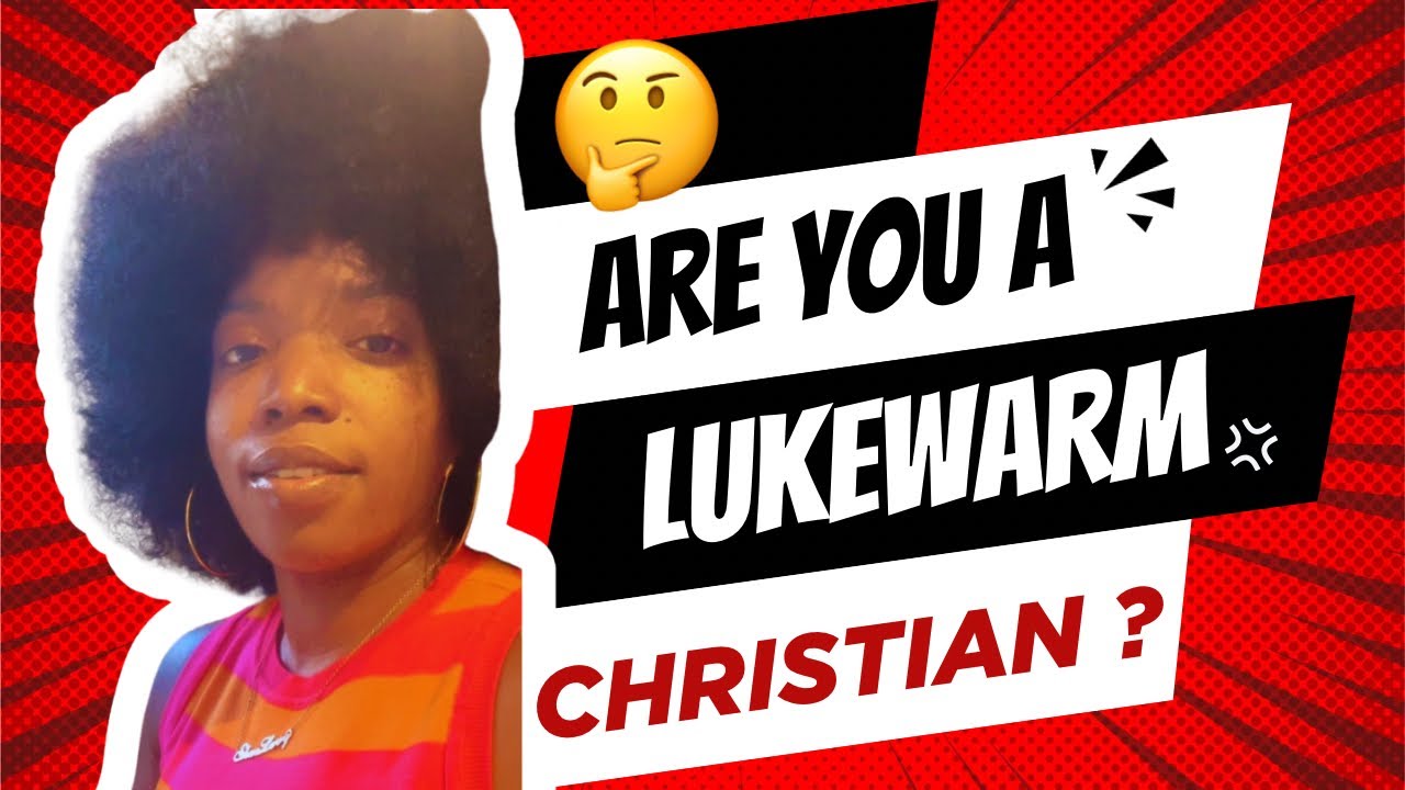 3 signs to tell if you are a Luke Warm Christian⁉️ no judgements|just recognition❤️🙏🏾😇