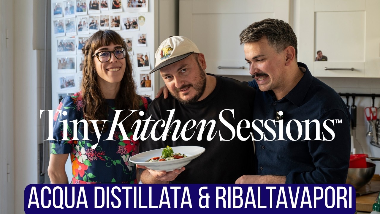 Acqua Distillata e Ribaltavapori :Tiny Kitchen Sessions