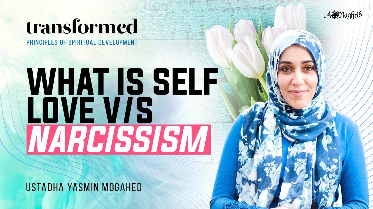 What is Self Love v/s Narcissism |  Ustadha Yasmin Mogahed