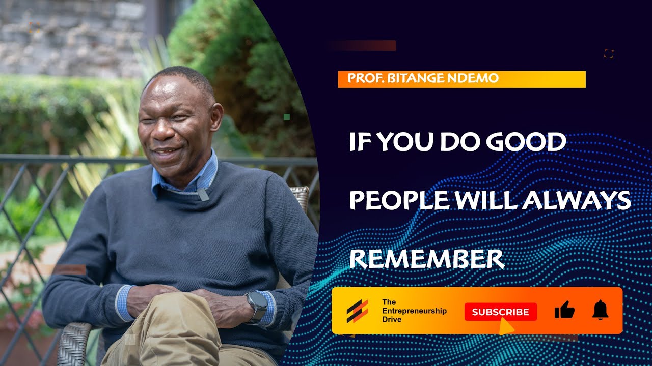 If you do GOOD people will always REMEMBER..Bitange Ndemo