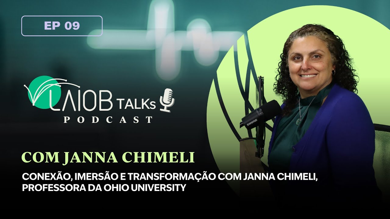 LAIOB Talks – EP. 09: Conexão, imersão e transformação com Janna Chimeli, profª da Ohio University