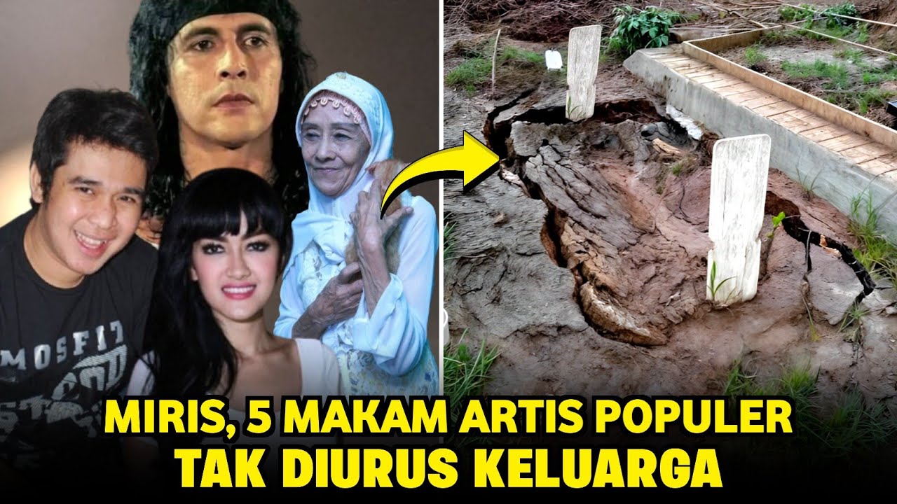 SANGAT MIRIS, Begini Kondisi 5 Makam Artis Populer Tak Diurus Keluarga Hingga Terbengkalai