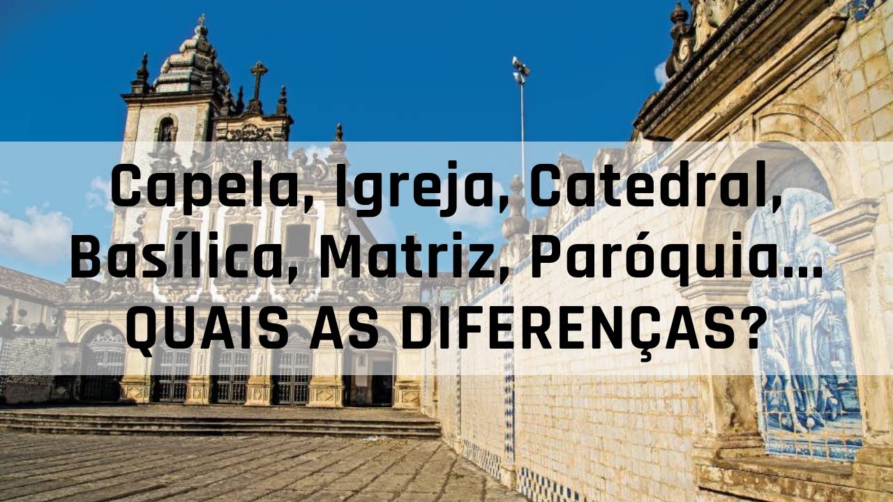 Como diferenciar Capelas, Igrejas, Matrizes, Basílicas e Catedrais? | Casa Católica