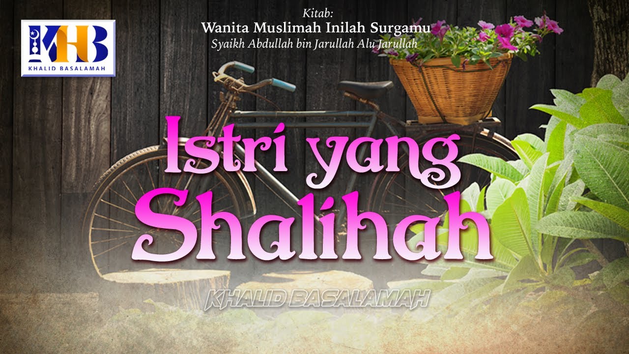 Wanita Muslimah Inilah Surgamu #5 – Istri yang Shalihah - Khalid Basalamah