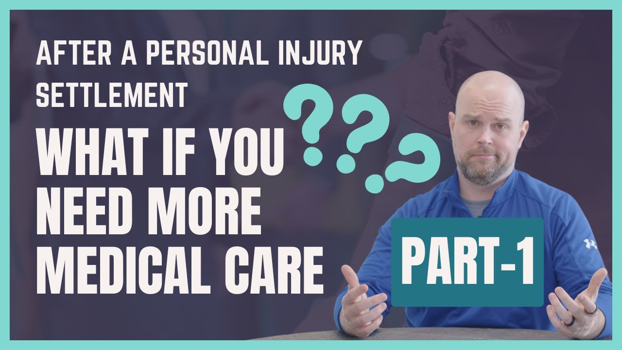 What If You Need More Medical Care After a Personal Injury Settlement | Part 1