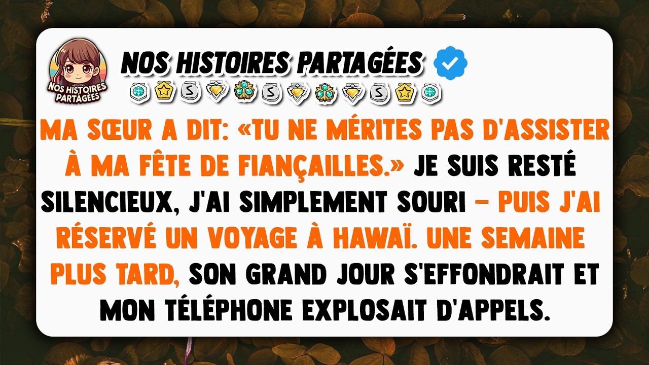 Ma sœur a dit: «Tu ne mérites pas d'assister à ma fête de fiançailles.» Je suis resté silencieux...