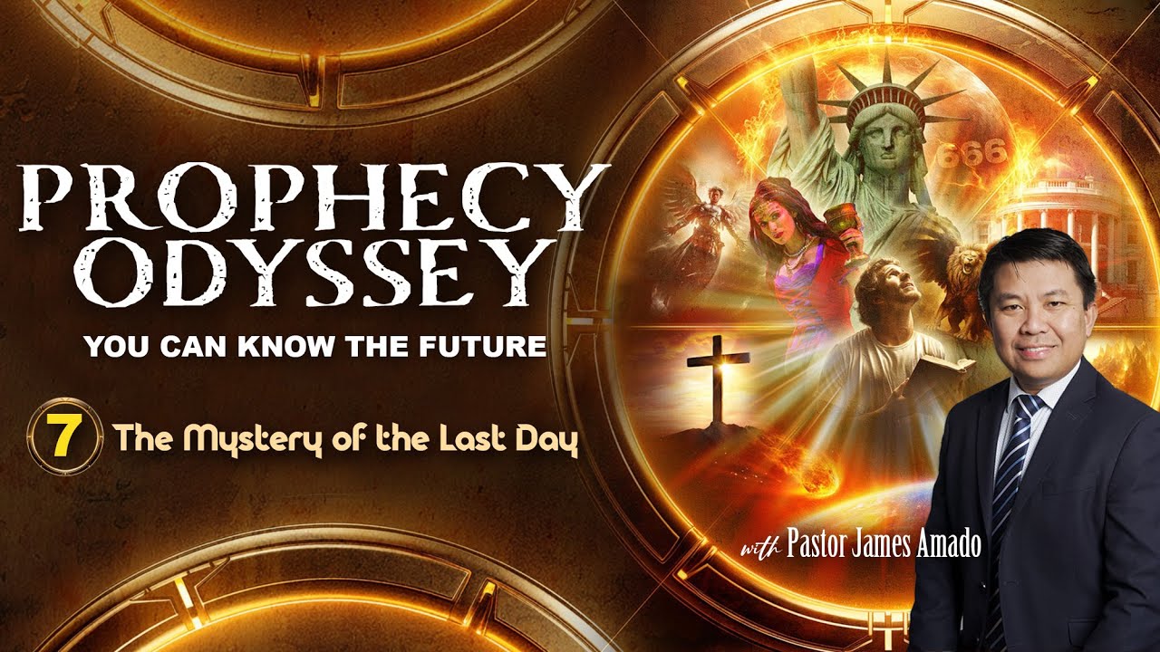 Prophecy Odyssey - P7 - The Mystery of the Last Day - Pastor James Amado