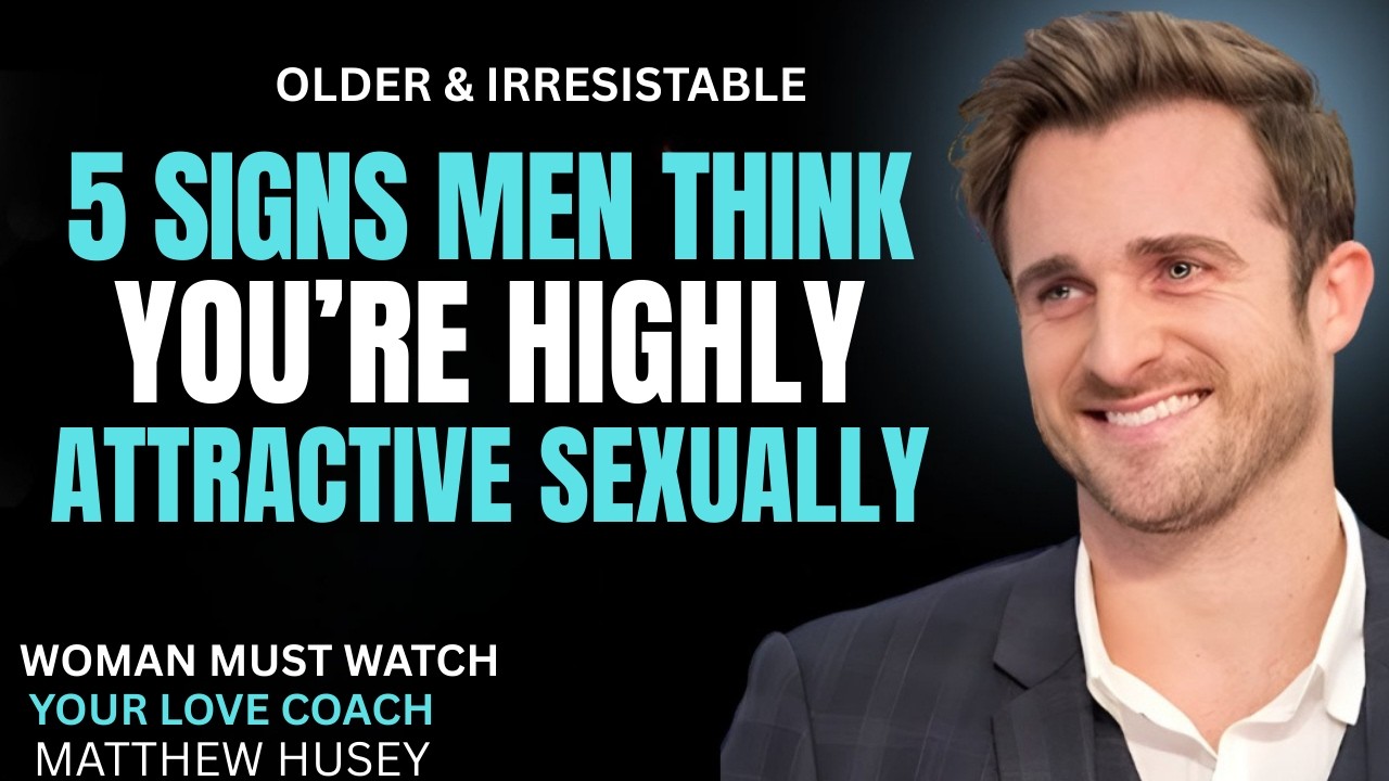 5 SIGNS YOU ARE HIGHLY SEDUCTIVE OLDER WOMAN EVEN|| MATTHEW HUSSEY || REAIONSHIP ADVICE