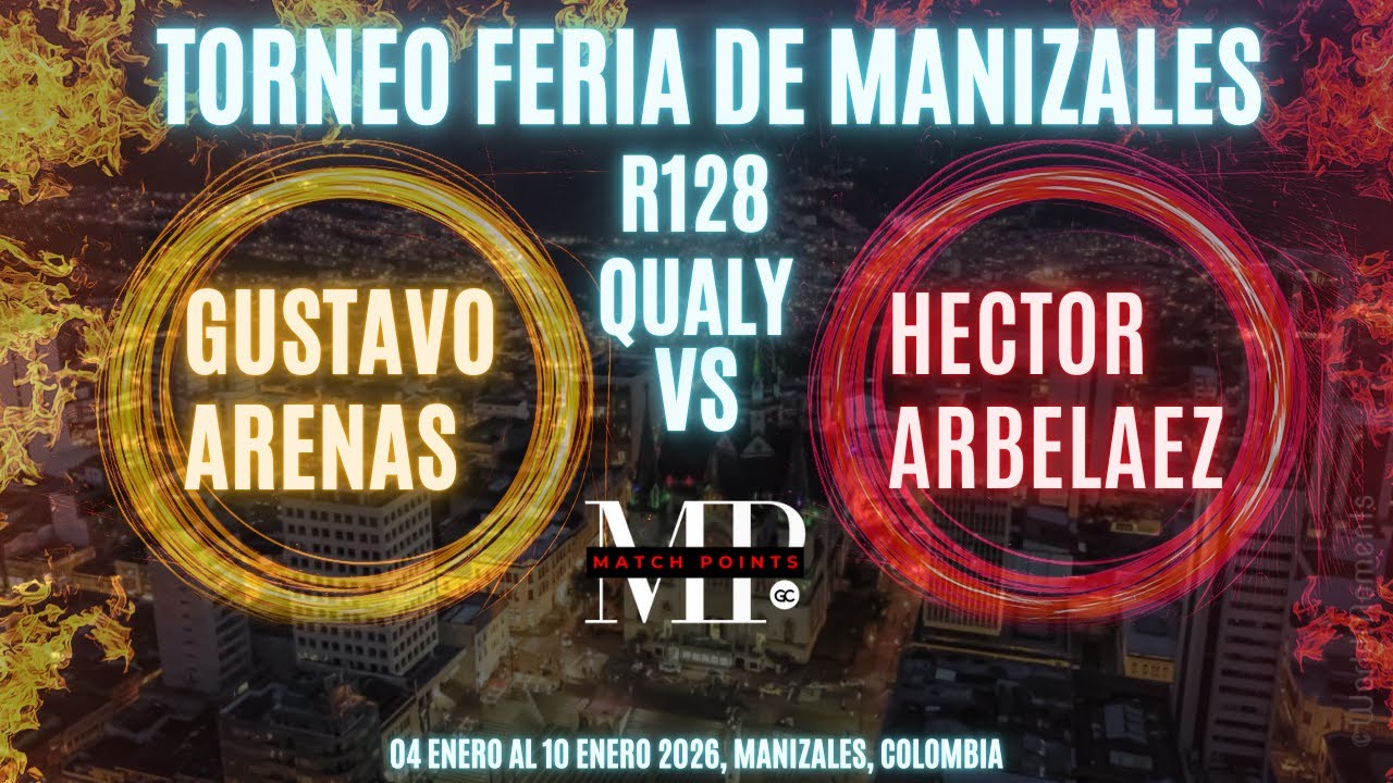 Partida Feria De Manizales Eliminación R128 Qualy GUSTAVO ARENAS VS HECTOR ARBELAEZ