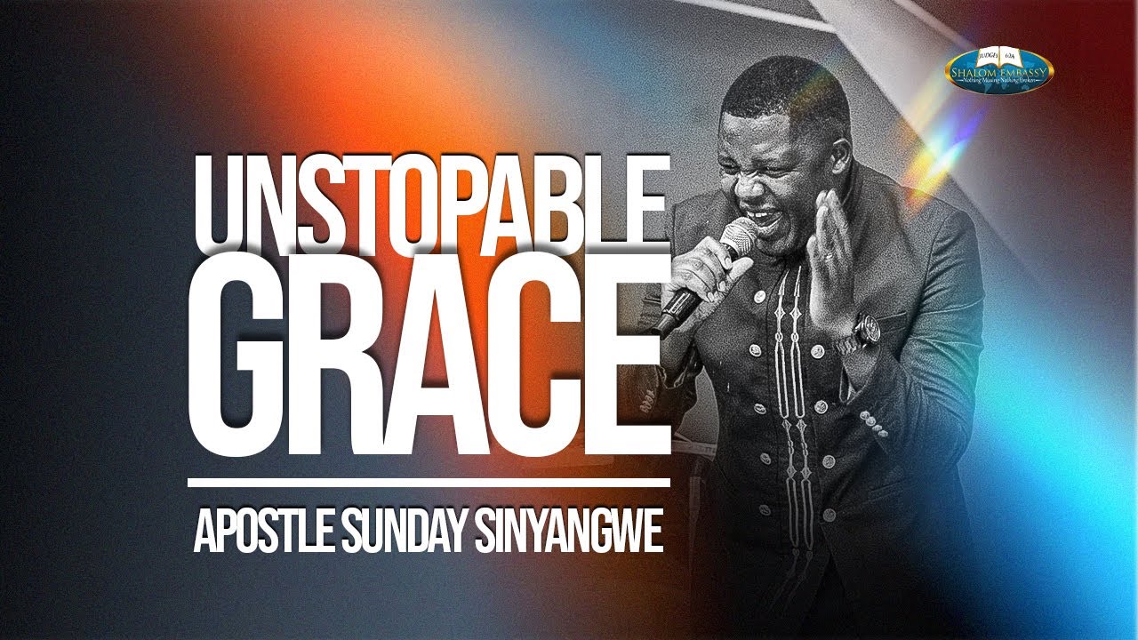 Unstoppable Grace - Apostle Sunday Sinyangwe