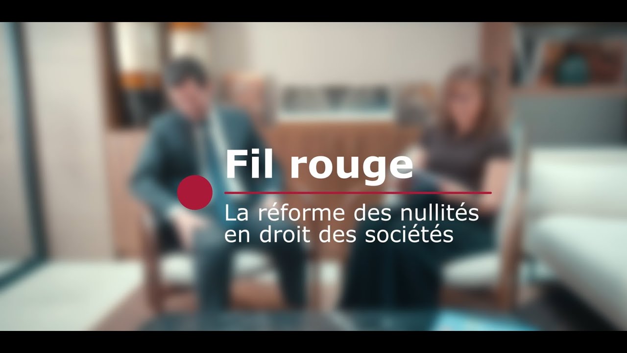Fil Rouge : La réforme des nullités en droit des sociétés