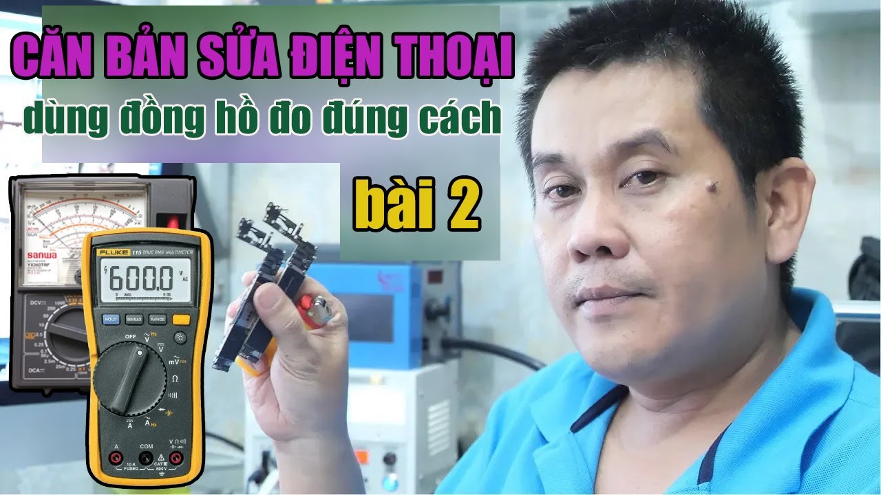 Học sửa điện thoại căn bản: Dùng đồng hồ đo (đồng hồ vạn năng) đúng cách