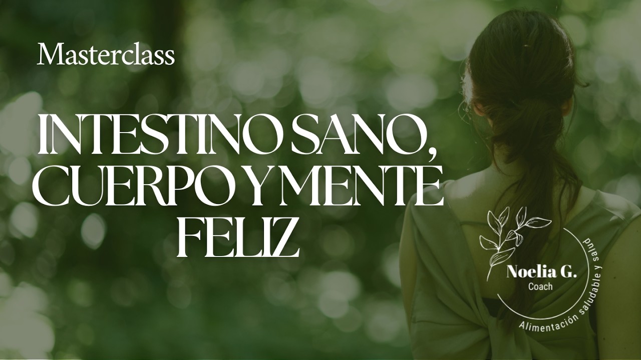 Masterclass: Intestino sano, cuerpo y mente feliz.