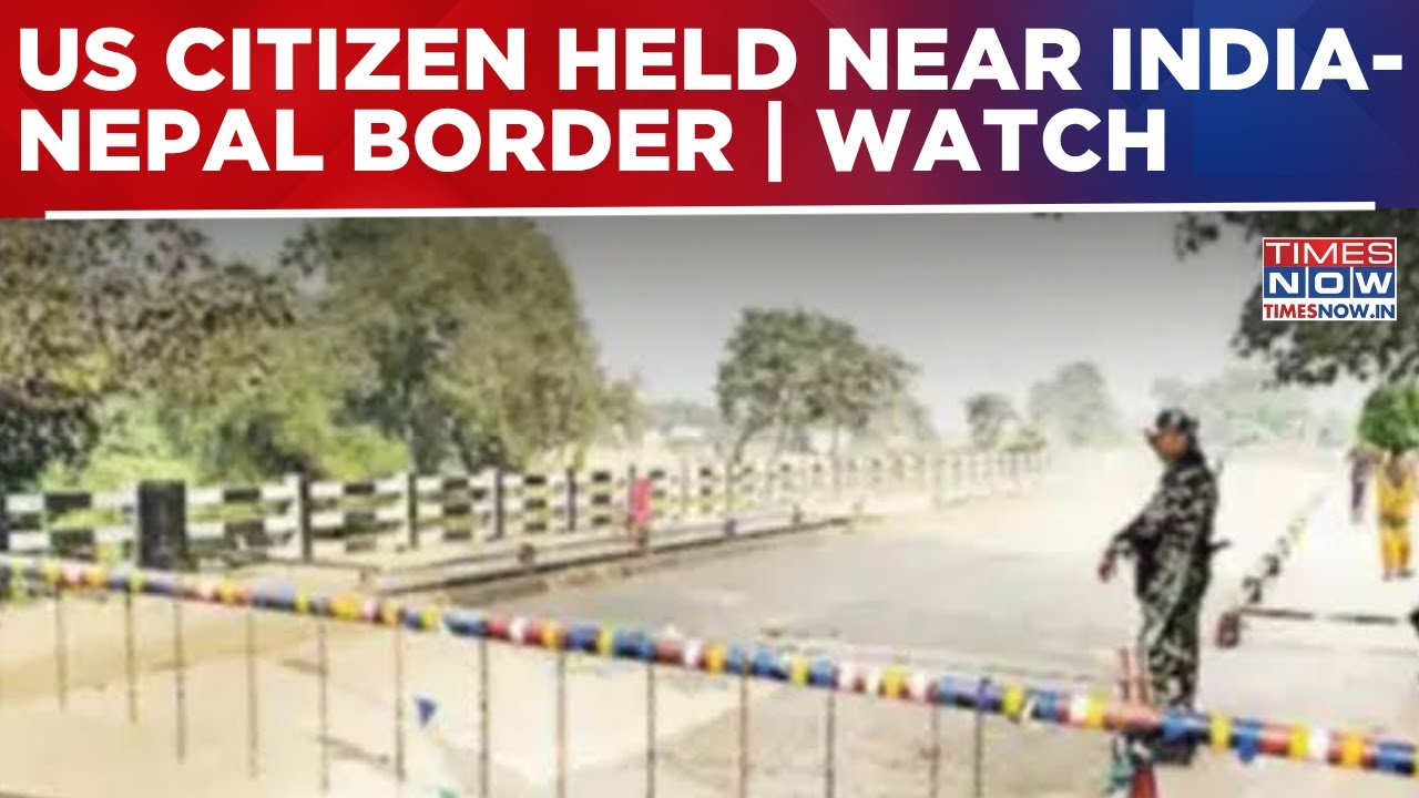 Man Claiming To Be US Citizen Detained Near India-Nepal Border While Crossing Without Passport