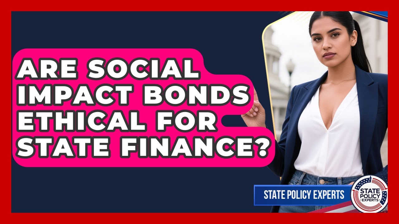 Are Social Impact Bonds Ethical For State Finance? - State Policy Experts