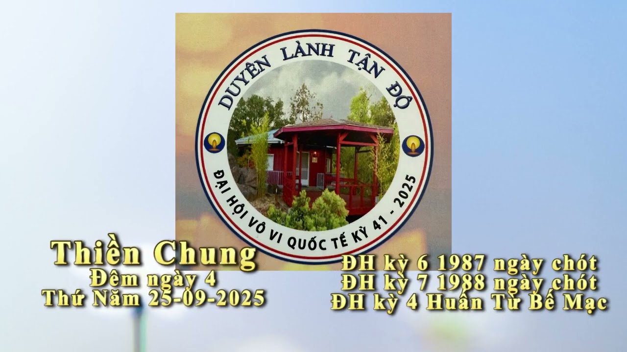 2025 Đại Hội Duyên Lành Tận Độ - Thiền Chung đêm 4