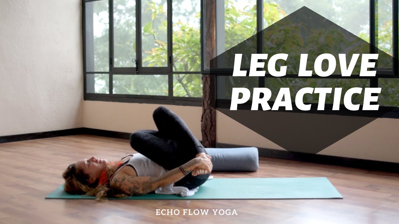 Leg Love Practice with Echo Flow Yoga | Unlock Your Leg Love Practice