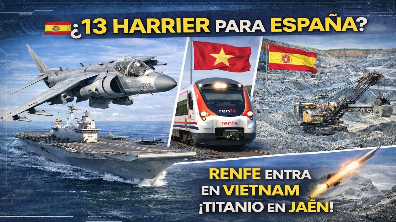 ¿13 HARRIER PARA ESPAÑA? RENFE EN VIETNAM ¡TITANIO EN JAÉN!