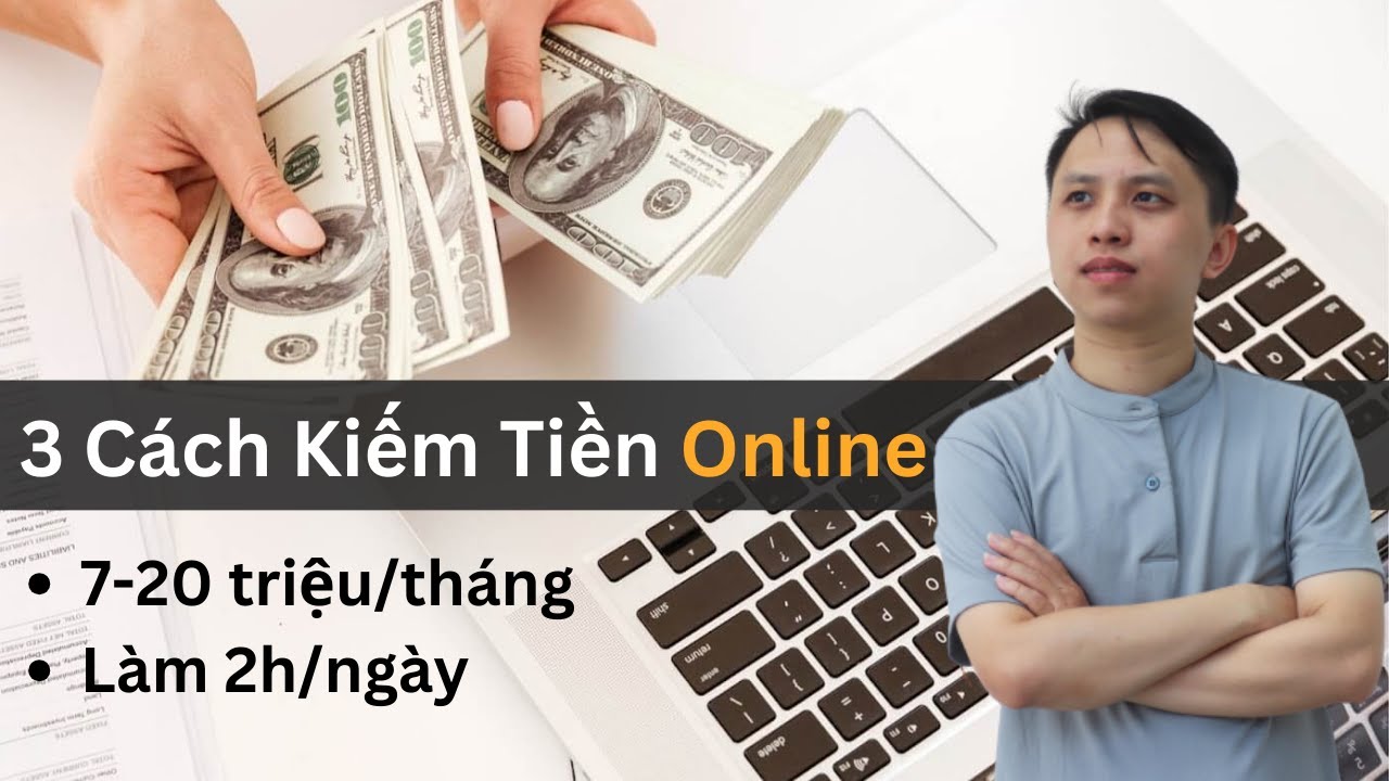 3 Cách Kiếm Tiền Online 2024, kiếm 7-20 Triệu/tháng ngay Tại Nhà, cho người mới