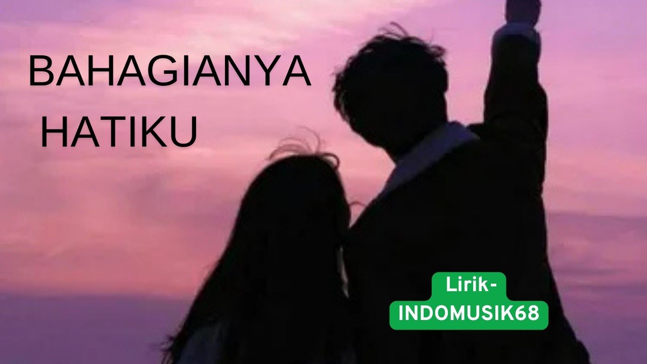 BAHAGIANYA HATIKU ii MUSIK ENAK DI DENGAR SAAT SANTAI@indomusik68 #indomusik68 #musikpopterbaru