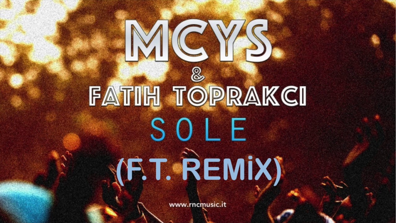 MCYS & FATIH TOPRAKCI - Sole (FT Remix)