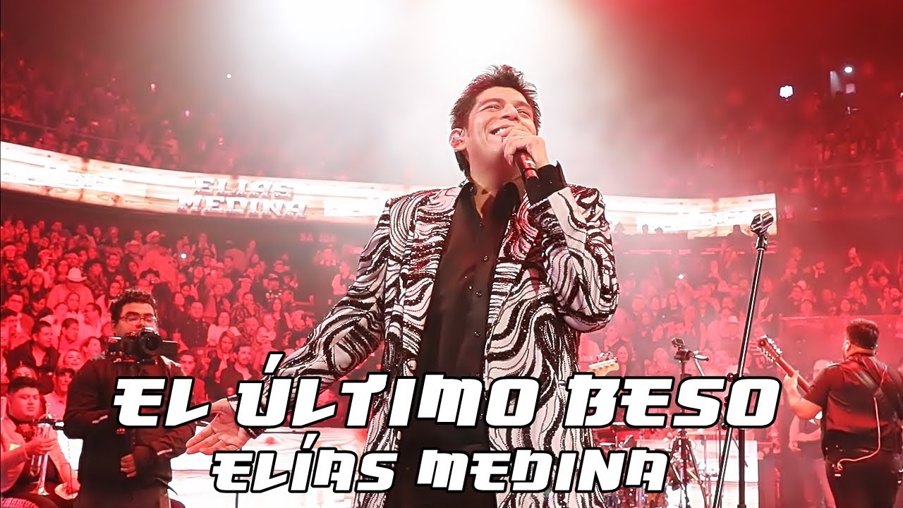Elías Medina - El Último Beso (En Vivo Desde El Domo Care Monterrey)