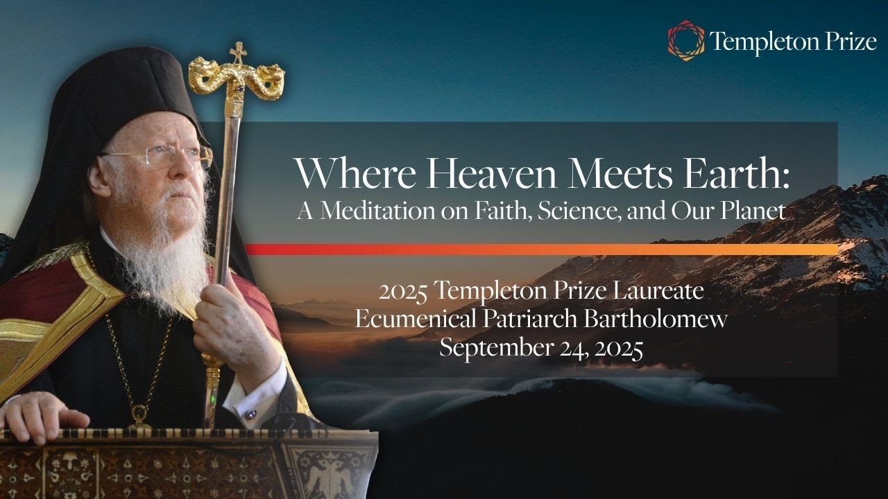 Where Heaven Meets Earth | Templeton Prize Address by Ecumenical Patriarch Bartholomew