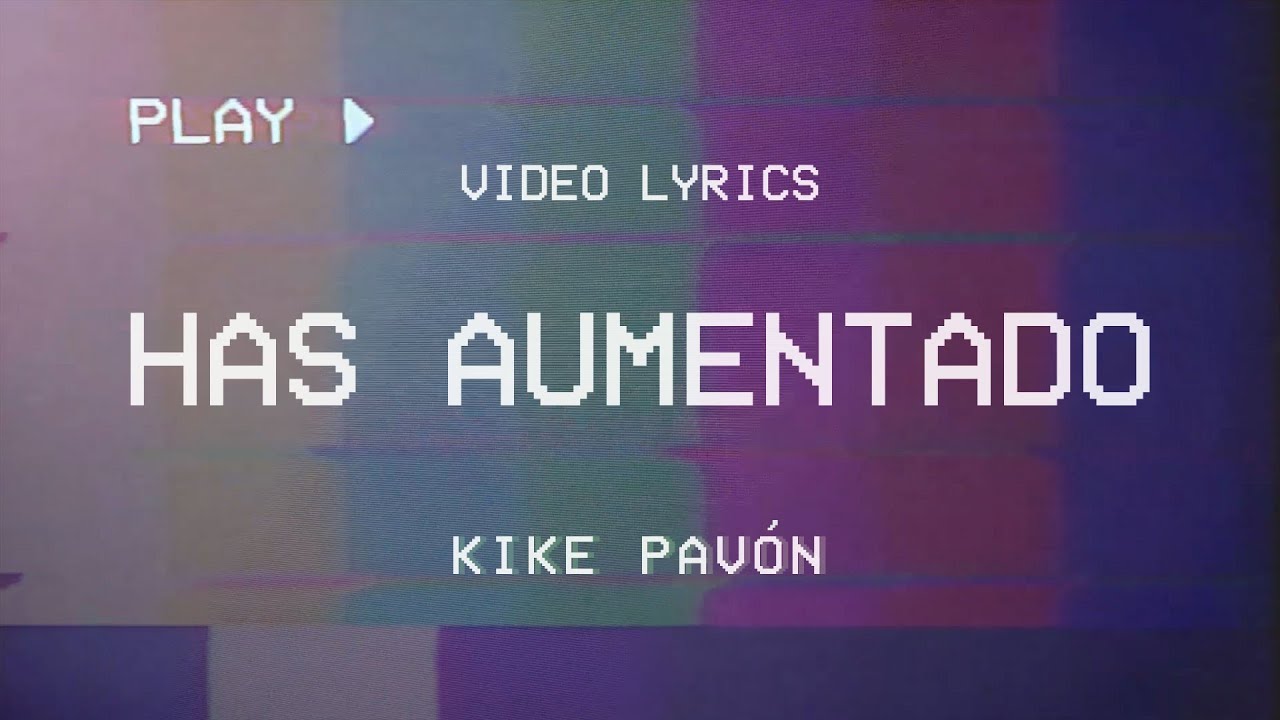 Kike Pavón - Has Aumentado (Video Lyrics)
