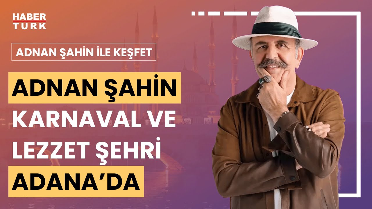 Adnan Şahin Adana'da | Adnan Şahin ile Keşfet - 4 Mayıs 2024