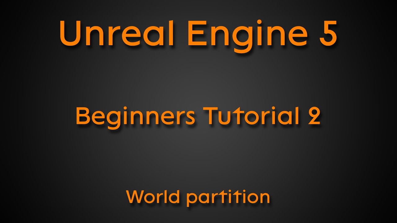 Beginners tutorial #2 - World partition - Unreal Engine 5