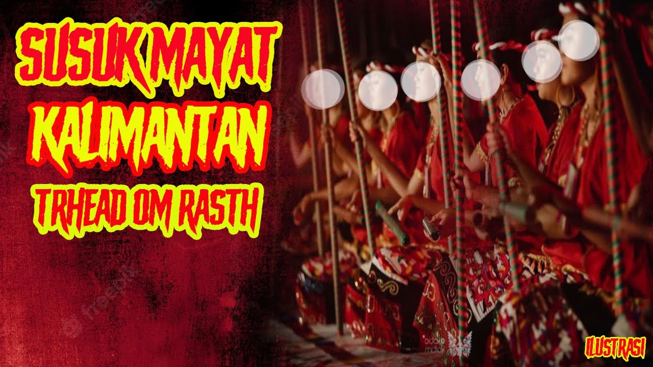 SUSUK MAYAT KALIMANTAN THREAD OM RAST CERITA MISTIS KALIMANTAN