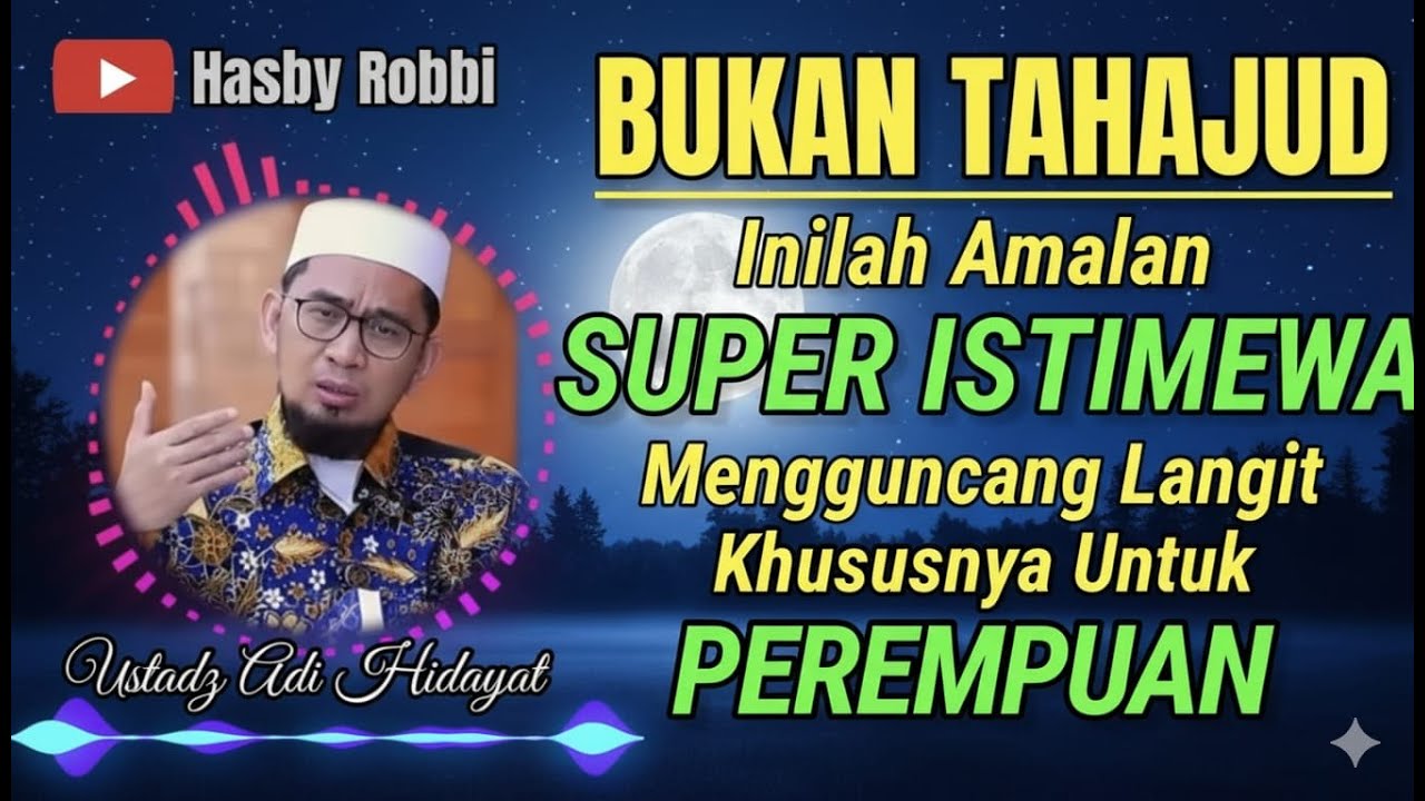 BUKAN TAHAJUD, Tiga Amalan Super istimewa Bagi Seorang Perempuan Dibulan Ramadhan || Ust Adi Hidayat
