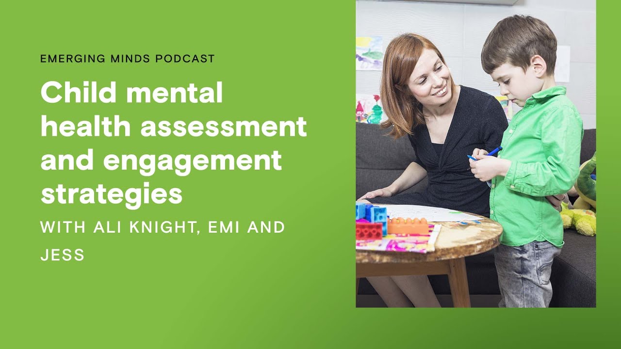Child mental health assessment and engagement strategies - Emerging Minds Podcast