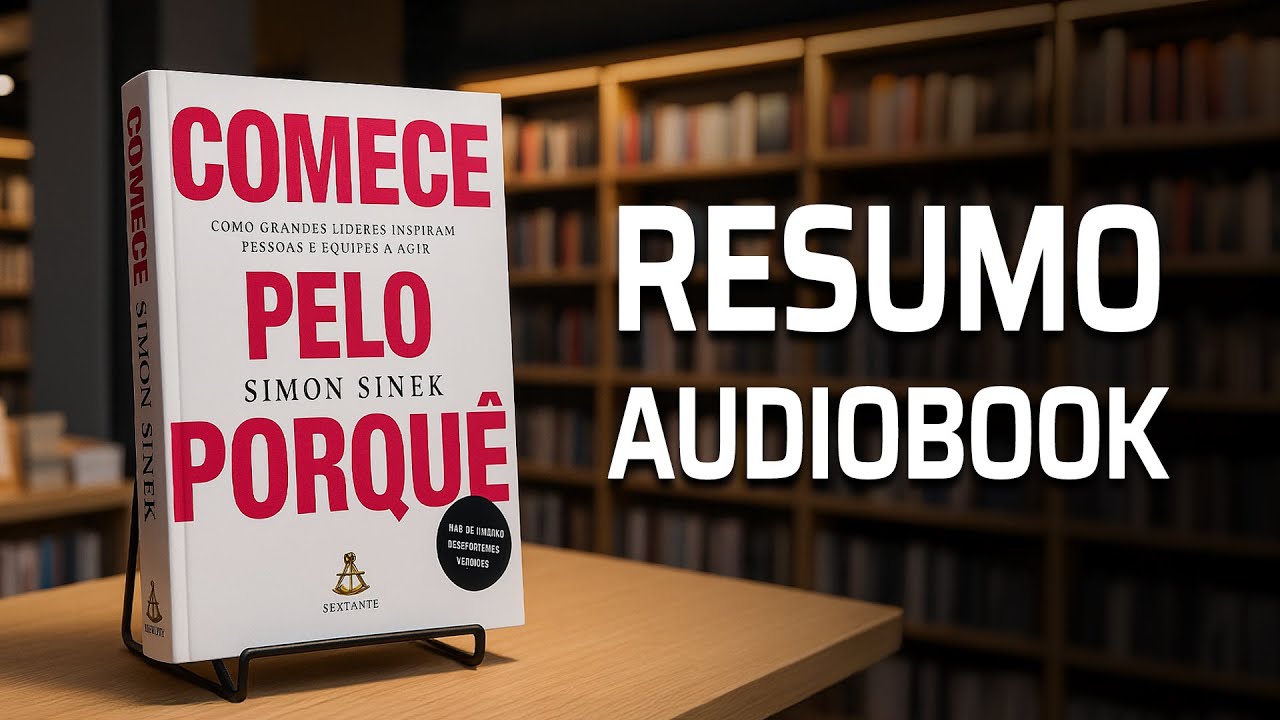 COMECE PELO PORQUÊ – Simon Sinek (RESUMO AUDIOBOOK)