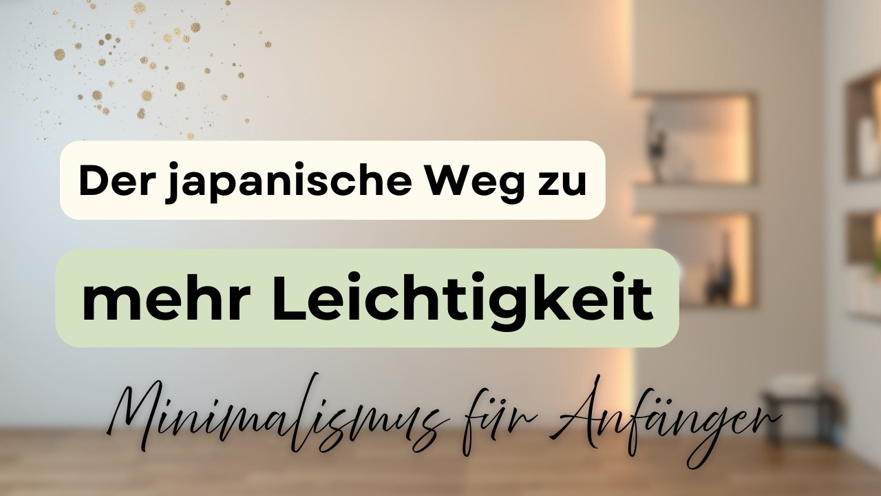 Der japanische Weg zu mehr Leichtigkeit 🧘 Minimalismus für Anfänger