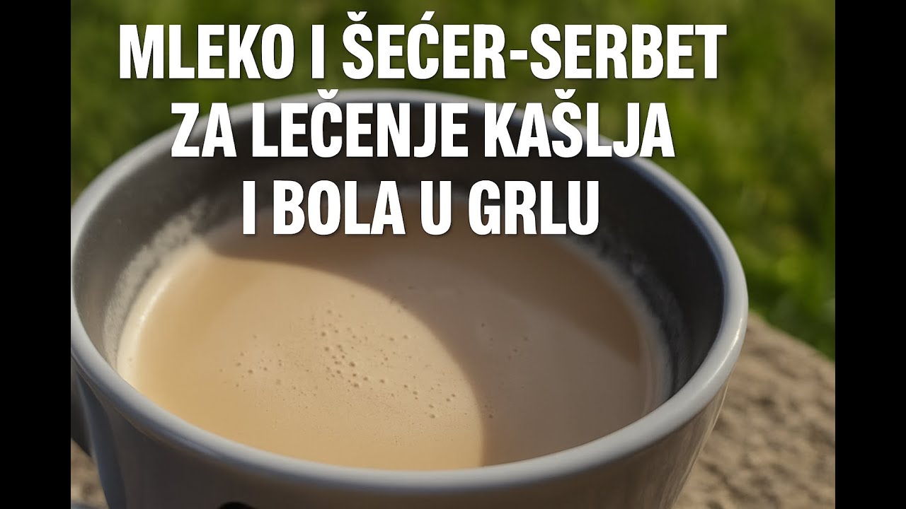 MLEKO I SECER-SERBET ZA LECENJE KASLJA I BOLA U GRLU -RECEPT NASIH BAKA-melem za pluca