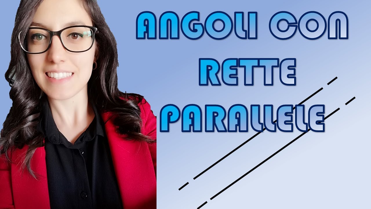 ANGOLI che si formano con RETTE PARALLELE TAGLIATE DA UNA TRASVERSALE