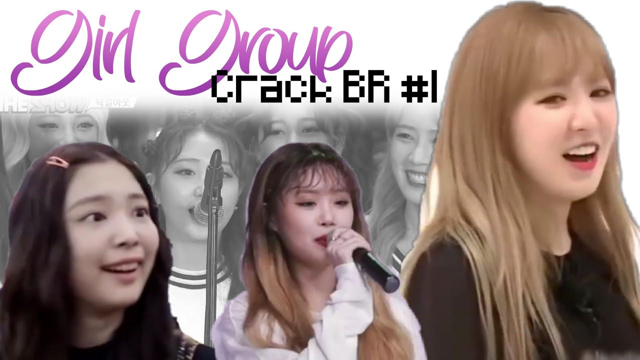 GIRL GROUP Crack BR #1 | uma boa menina faz, ASSIM~