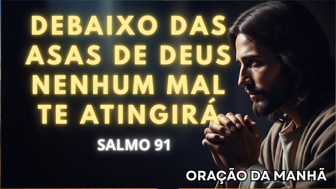 SALMO 91 – ORAÇÃO DA MANHÃ FORTE DE PROTEÇÃO E LIVRAMENTO | Deus Está Cuidando de Você