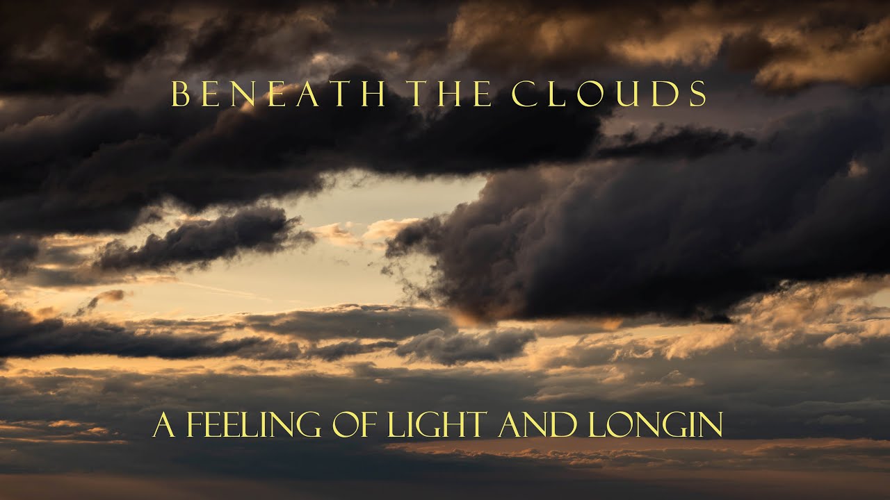 Beneath  the Clouds - A Feeling of Light and Longin